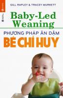 Baby - led weaning: Phương pháp ăn dặm bé chỉ huy